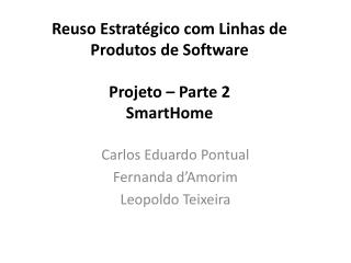 Reuso Estratégico com Linhas de Produtos de Software Projeto – Parte 2 SmartHome