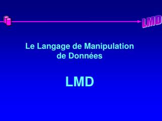 Le Langage de Manipulation de Données LMD