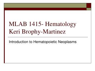 MLAB 1415- Hematology Keri Brophy-Martinez