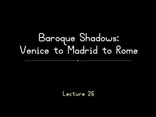 Baroque Shadows: Venice to Madrid to Rome