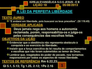 IGREJA EVANGÉLICA S.O.S JESUS - E B LIÇÃO 18 		 05/08/2013 A LEI DA PERFEITA LIBERDADE