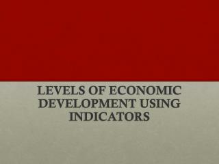 LEVELS OF ECONOMIC DEVELOPMENT USING INDICATORS