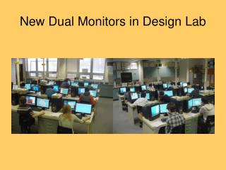 New Dual Monitors in Design Lab