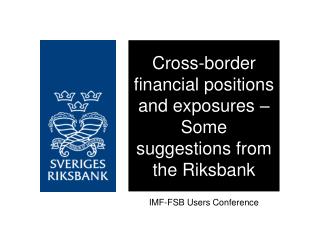 Cross-border financial positions and exposures – Some suggestions from the Riksbank