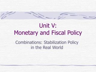 Unit V: Monetary and Fiscal Policy