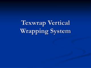 Texwrap Vertical Wrapping System