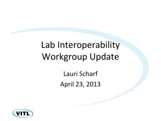 Lab Interoperability Workgroup Update