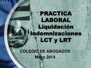 PRACTICA LABORAL Liquidación Indemnizaciones LCT y LRT