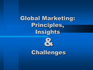 Global Marketing: Principles, Insights &amp; Challenges