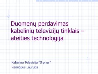 Duomenų perdavimas kabelinių televizijų tinklais – ateities technologija