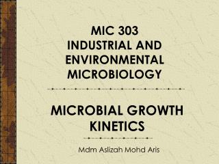 MIC 303 INDUSTRIAL AND ENVIRONMENTAL MICROBIOLOGY