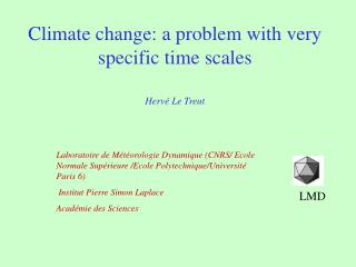 Climate change: a problem with very specific time scales Hervé Le Treut