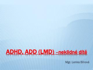 ADHD, ADD (LMD) – neklidné dítě
