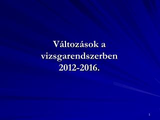 Változások a vizsgarendszerben 2012-2016.