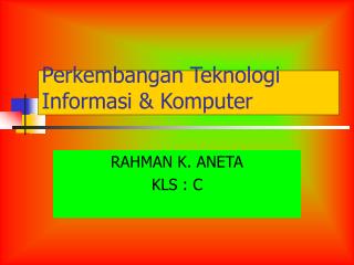 Perkembangan Teknologi Informasi &amp; Komputer