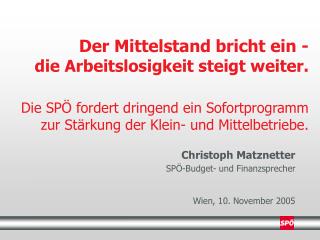 Christoph Matznetter SPÖ-Budget- und Finanzsprecher Wien, 10. November 2005