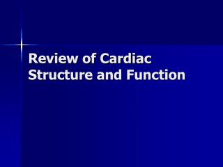Review of Cardiac Structure and Function