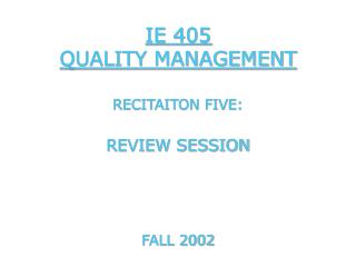 IE 405 QUALITY MANAGEMENT