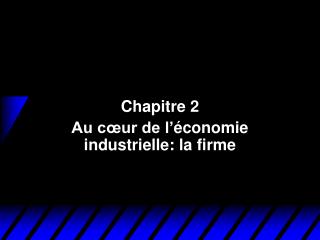 Chapitre 2 Au cœur de l’économie industrielle: la firme