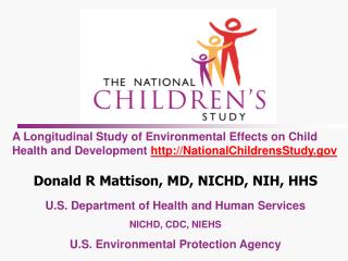 A Longitudinal Study of Environmental Effects on Child Health and Development http://NationalChildrensStudy.gov Donald