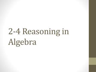 2-4 Reasoning in Algebra