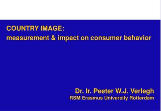 Dr. Ir. Peeter W.J. Verlegh RSM Erasmus University Rotterdam