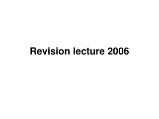 Revision lecture 2006