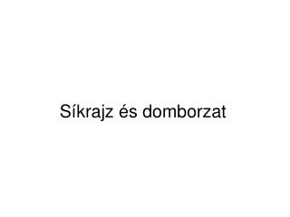 Síkrajz és domborzat