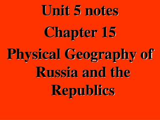 Unit 5 notes Chapter 15 Physical Geography of Russia and the Republics