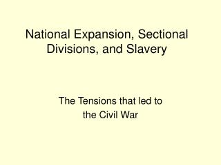 National Expansion, Sectional Divisions, and Slavery