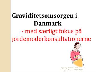 Graviditetsomsorgen i 		 Danmark 	- med særligt fokus på jordemoderkonsultationerne