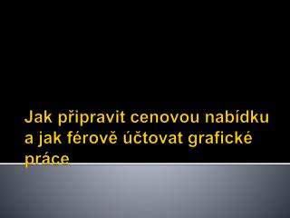 Jak připravit cenovou nabídku a jak férově účtovat grafické práce