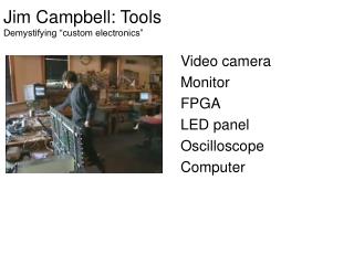 Jim Campbell: Tools Demystifying “custom electronics”