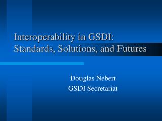 Interoperability in GSDI: Standards, Solutions, and Futures