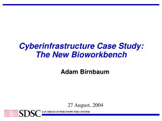 Cyberinfrastructure Case Study: The New Bioworkbench