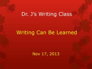 Dr. J’s Writing Class Writing Can Be Learned