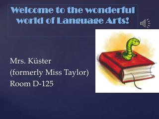 Welcome to the wonderful w orld of Language Arts!