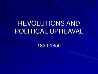 REVOLUTIONS AND POLITICAL UPHEAVAL