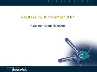Radstake III, 19 november 2007 Naar een scenariokeuze