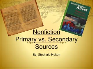 Nonfiction Primary vs. Secondary Sources By: Stephaie Helton