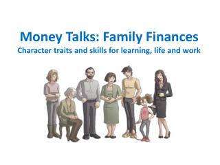 Money Talks: Family Finances Character traits and skills for learning, life and work