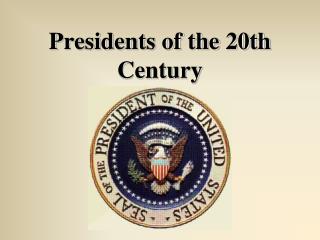 Presidents of the 20th Century