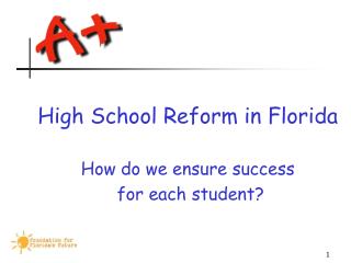 High School Reform in Florida How do we ensure success for each student?