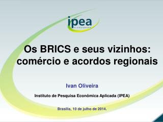 Ivan Oliveira Instituto de Pesquisa Econômica Aplicada (IPEA) Brasília, 10 de julho de 2014.