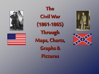 The Civil War (1861-1865) Through Maps, Charts, Graphs &amp; Pictures