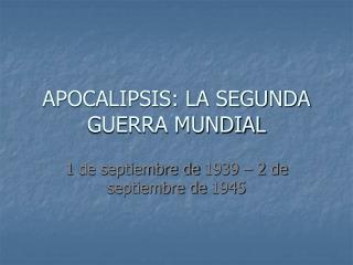 APOCALIPSIS: LA SEGUNDA GUERRA MUNDIAL