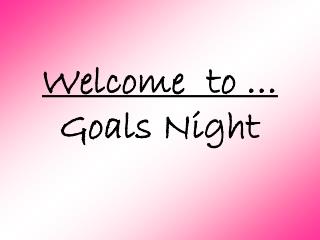 Welcome to … Goals Night
