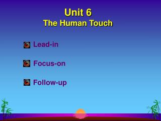 Unit 6 The Human Touch