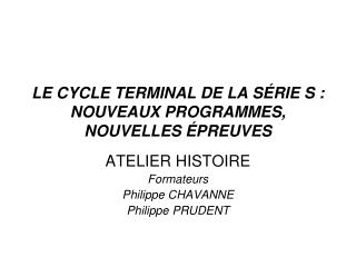 LE CYCLE TERMINAL DE LA SÉRIE S : NOUVEAUX PROGRAMMES, NOUVELLES ÉPREUVES