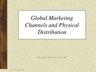 Global Marketing Channels and Physical Distribution